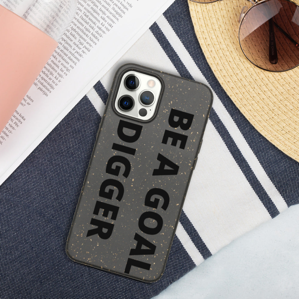 BE A GOAL DIGGER- Biodegradable phone case