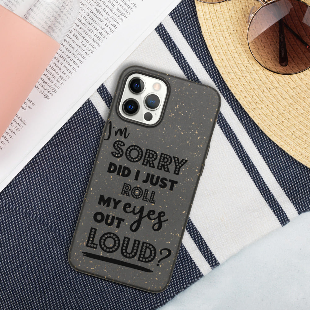 DID I ROLL MY EYES OUT LOUD- Biodegradable phone case