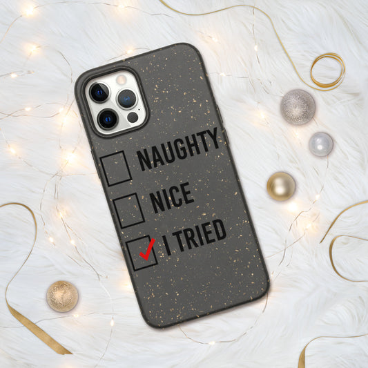 NAUGHTY, NICE, I TRIED- Biodegradable phone case