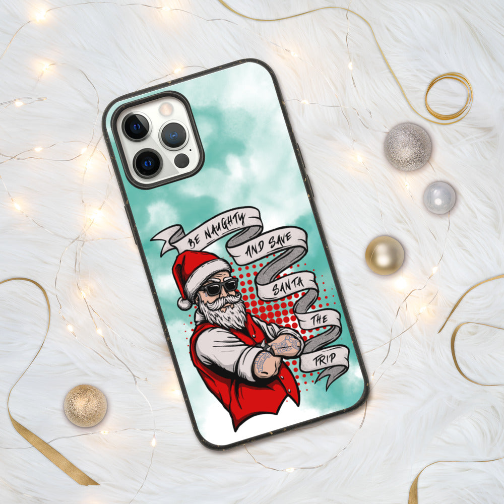 BE NAUGHTY AND SAVE SANTA THE TRIP- Biodegradable phone case