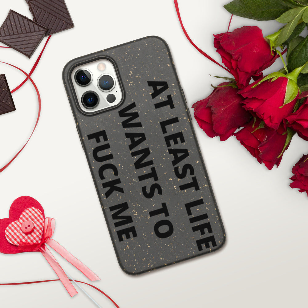 AT LEAST LIFE WANTS TO F*CK ME- Biodegradable phone case