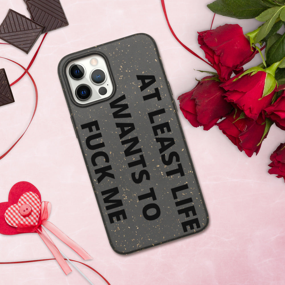 AT LEAST LIFE WANTS TO F*CK ME- Biodegradable phone case