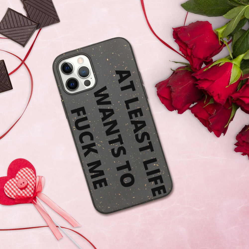 AT LEAST LIFE WANTS TO F*CK ME- Biodegradable phone case