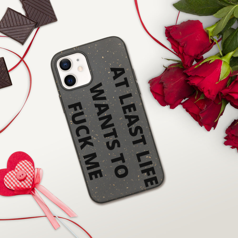 AT LEAST LIFE WANTS TO F*CK ME- Biodegradable phone case