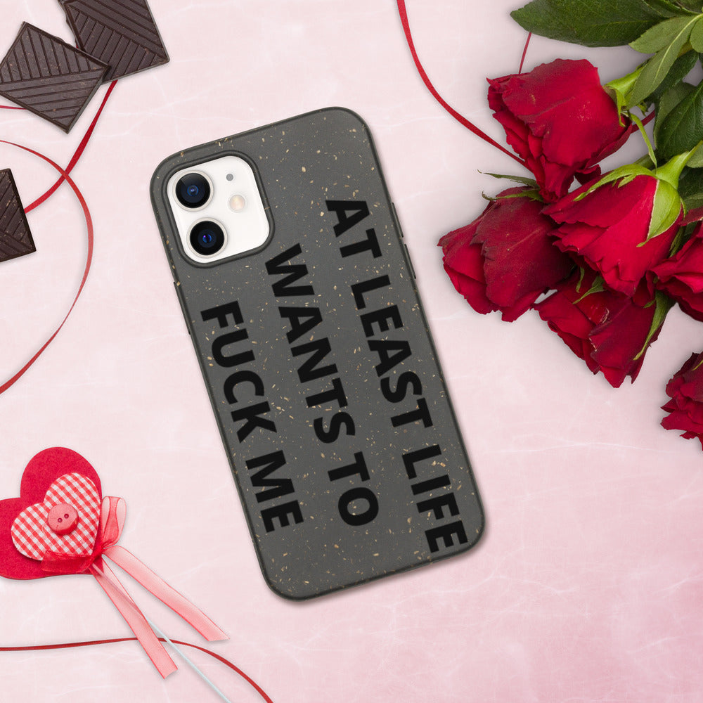 AT LEAST LIFE WANTS TO F*CK ME- Biodegradable phone case