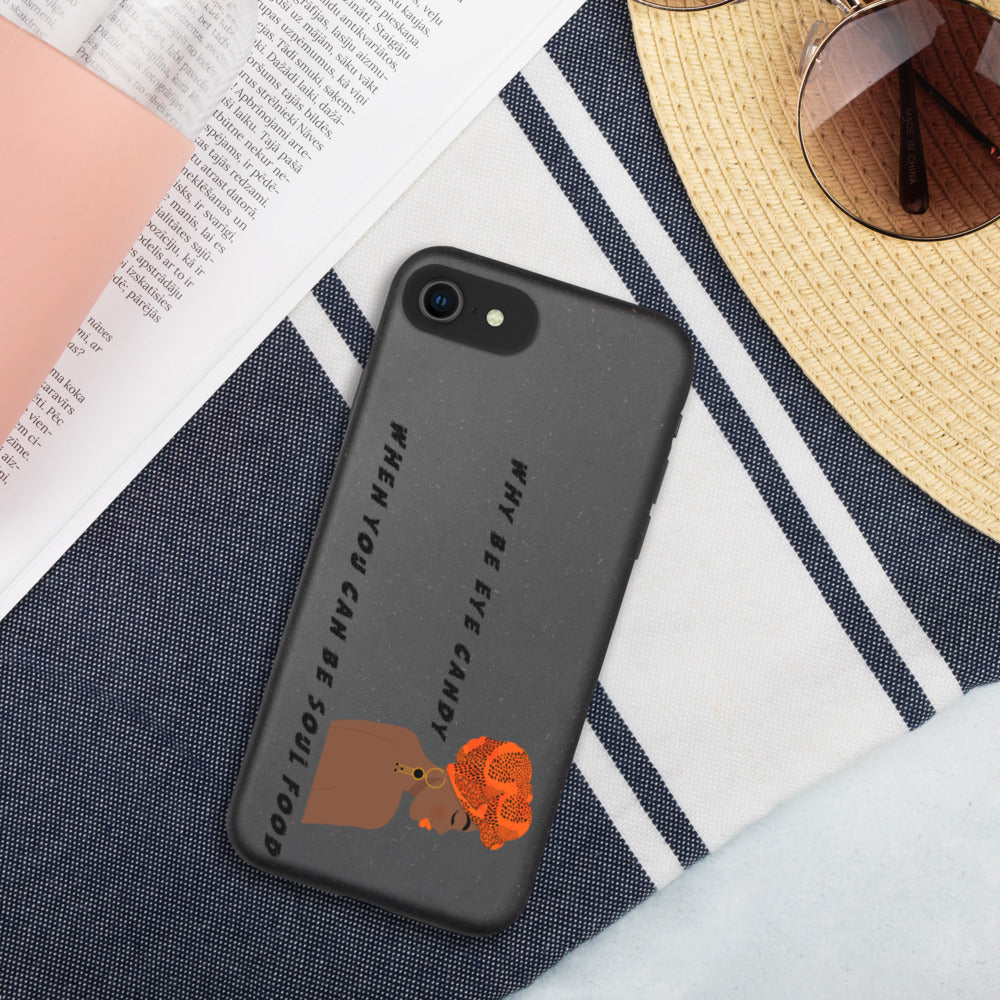 WHY BE EYE CANDY WHEN YOU CAN BE SOUL FOOD- Biodegradable phone case