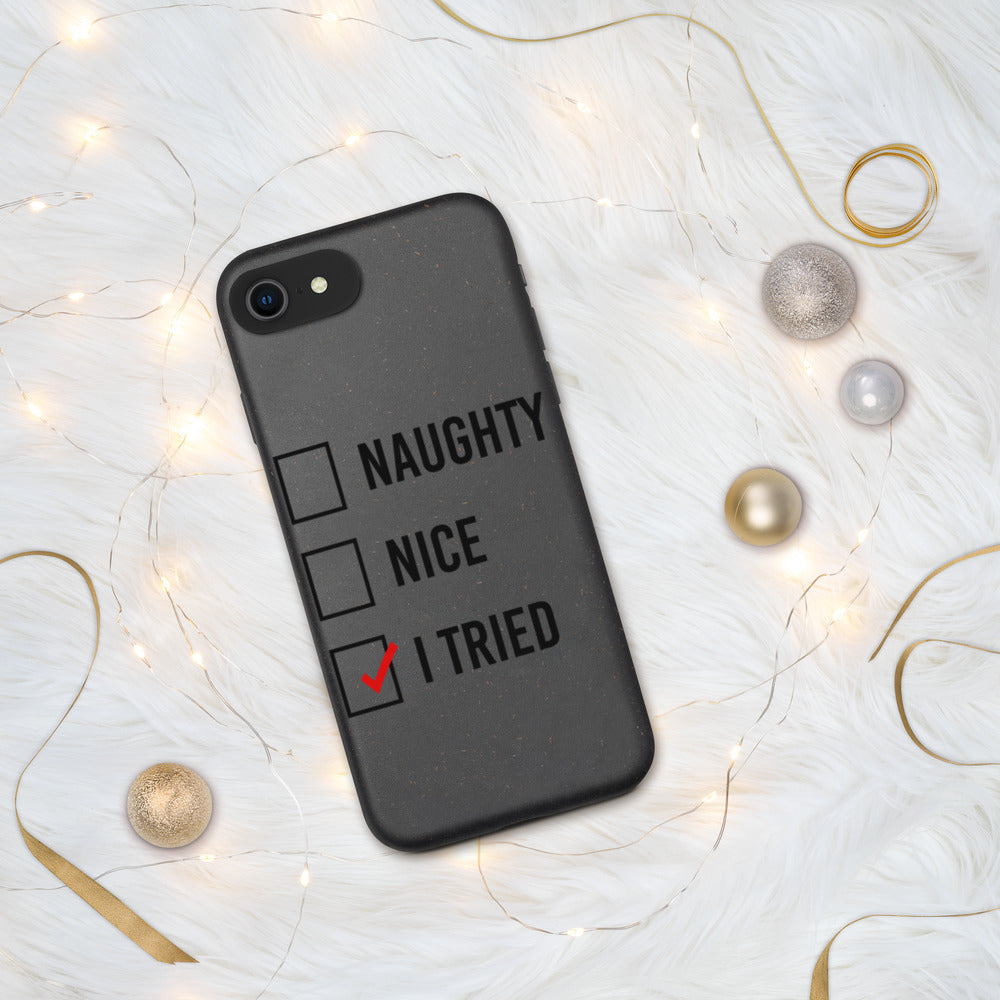 NAUGHTY, NICE, I TRIED- Biodegradable phone case