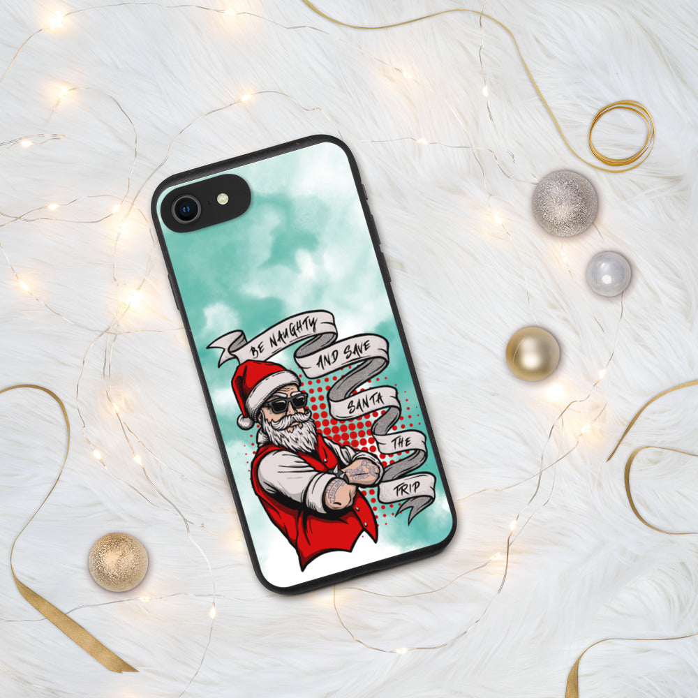BE NAUGHTY AND SAVE SANTA THE TRIP- Biodegradable phone case