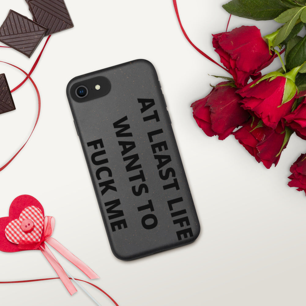 AT LEAST LIFE WANTS TO F*CK ME- Biodegradable phone case