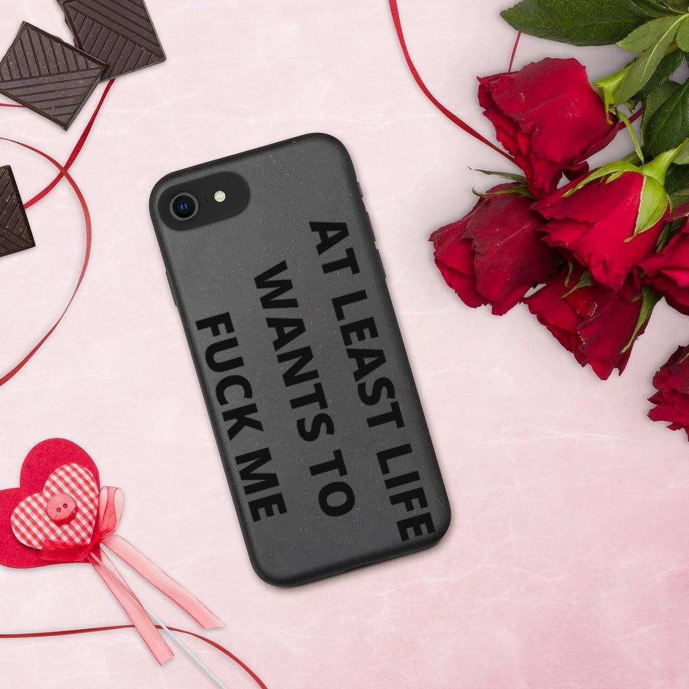 AT LEAST LIFE WANTS TO F*CK ME- Biodegradable phone case