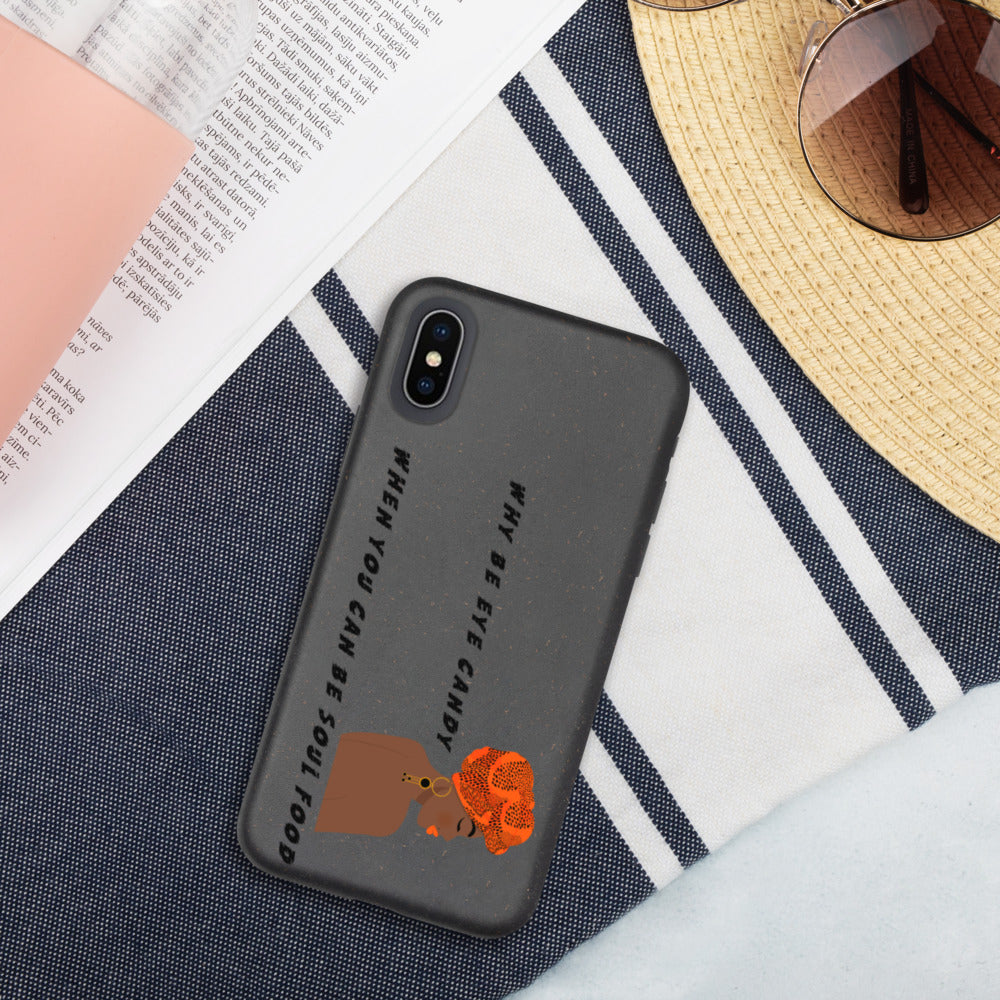 WHY BE EYE CANDY WHEN YOU CAN BE SOUL FOOD- Biodegradable phone case