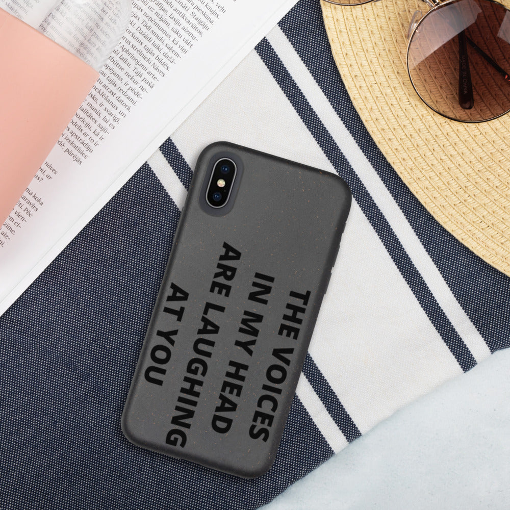 THE VOICES IN MY HEAD ARE LAUGHING AT YOU- Biodegradable phone case
