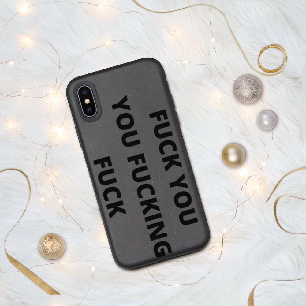 F*CK YOU, YOU F*CKING F*CK- Biodegradable phone case