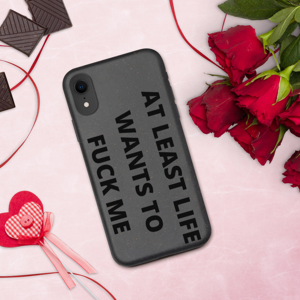 AT LEAST LIFE WANTS TO F*CK ME- Biodegradable phone case