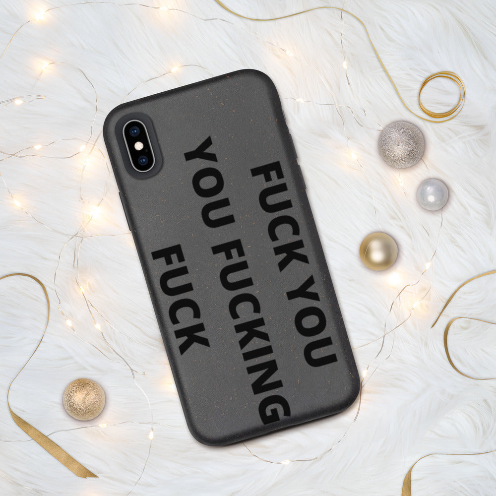 F*CK YOU, YOU F*CKING F*CK- Biodegradable phone case