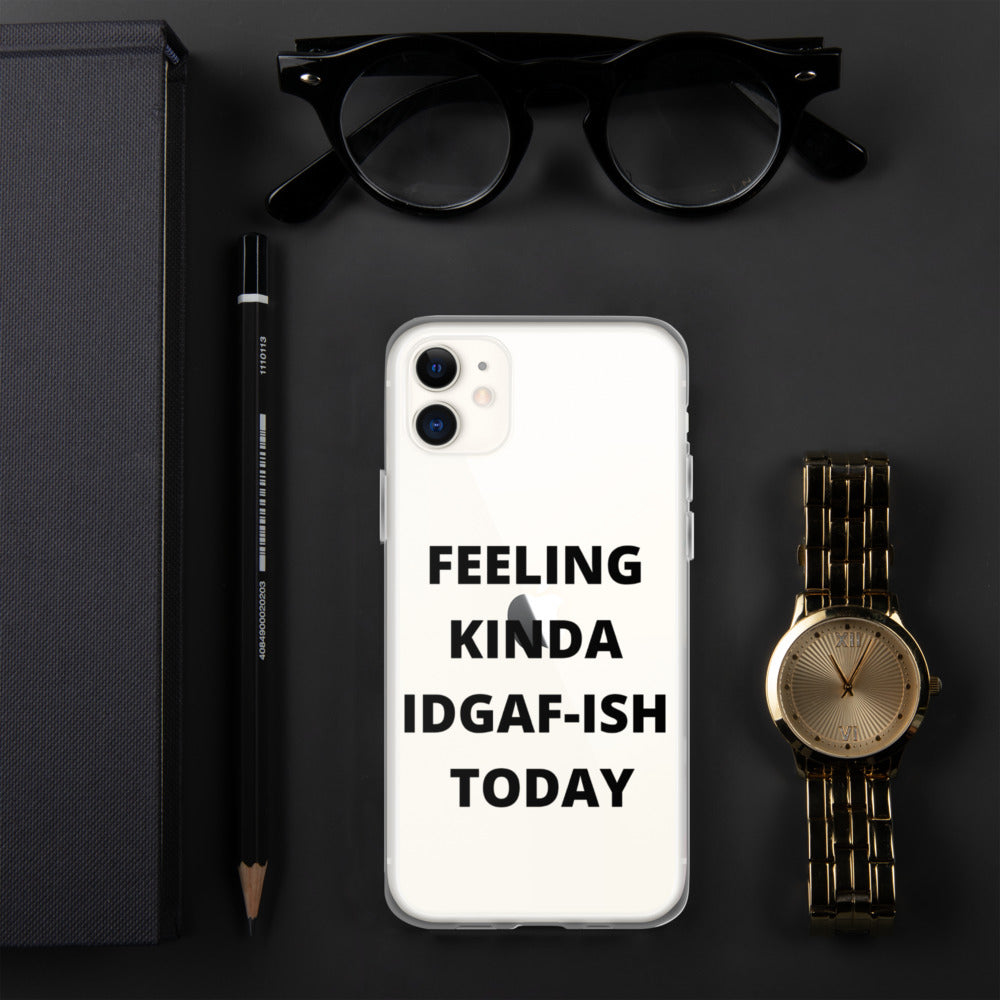 FEELING KINDA IDGAF-ISH TODAY- iPhone Case