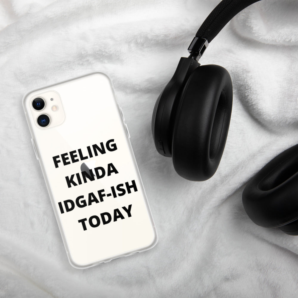FEELING KINDA IDGAF-ISH TODAY- iPhone Case