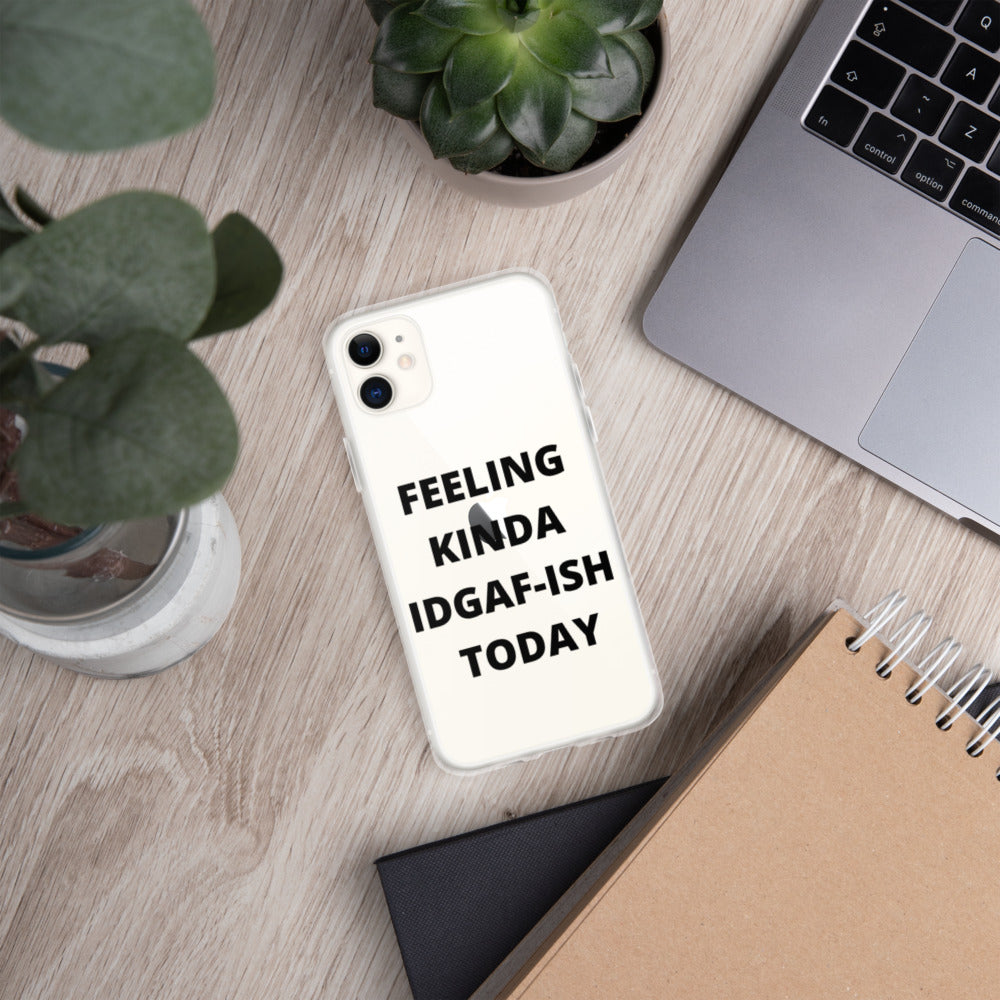 FEELING KINDA IDGAF-ISH TODAY- iPhone Case
