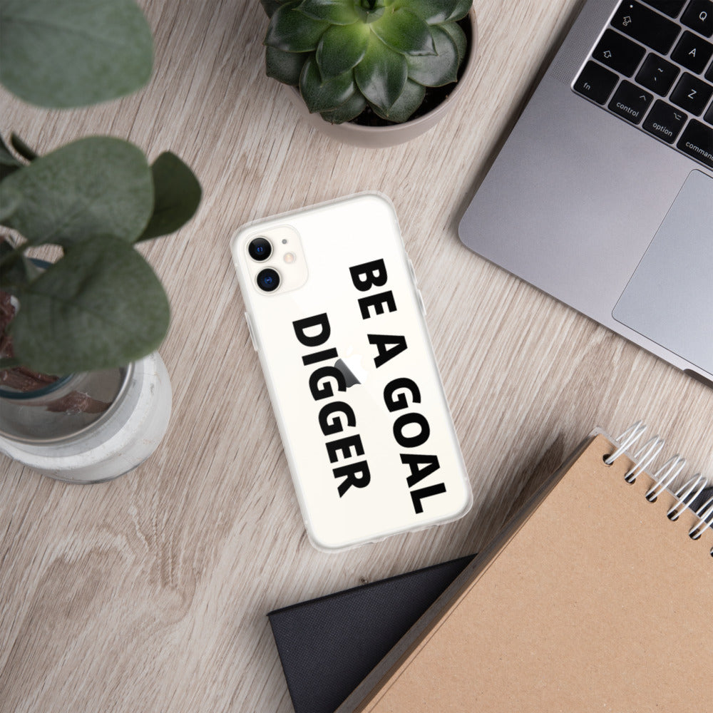 BE A GOAL DIGGER- iPhone Case