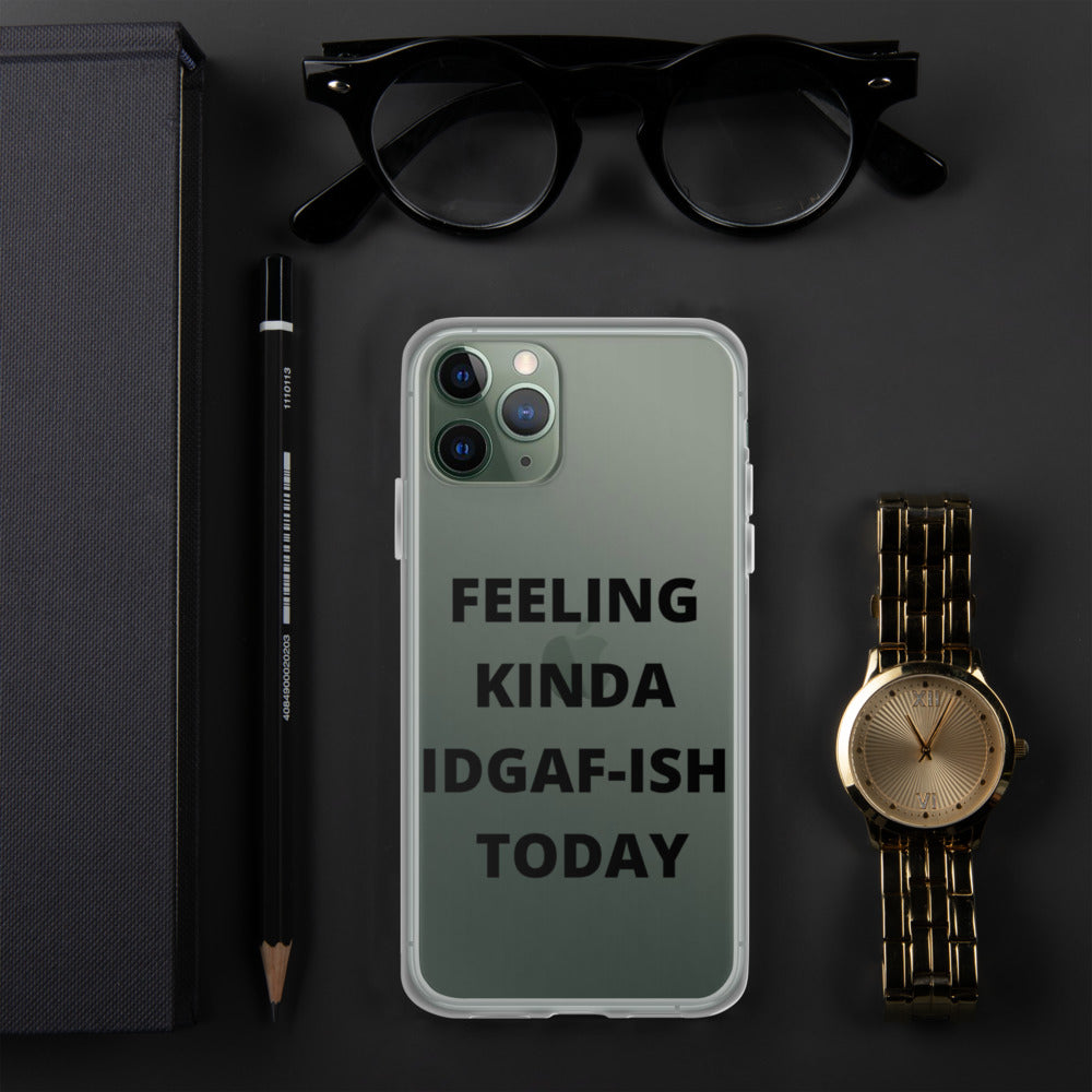 FEELING KINDA IDGAF-ISH TODAY- iPhone Case