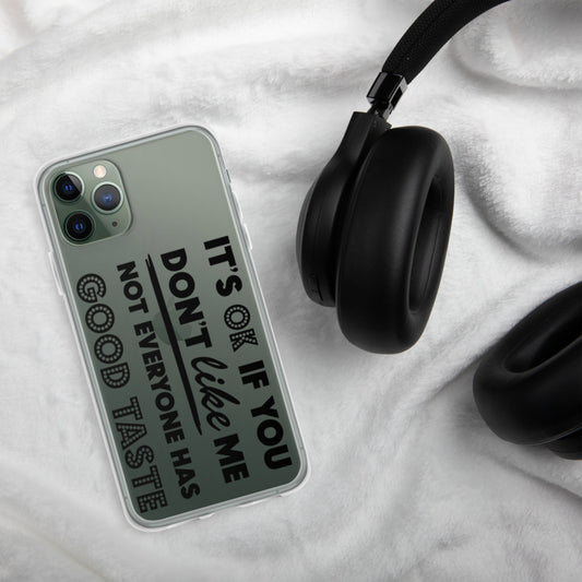 IT'S OK IF YOU DON'T LIKE ME, NOT EVERYONE HAS GOOD TASTE- iPhone Case
