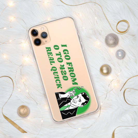 I GO FROM 00 TO 420 REAL QUICK- iPhone Case