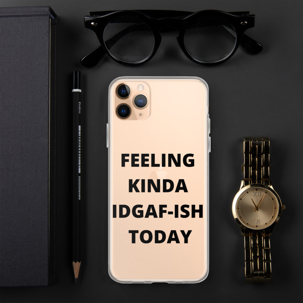 FEELING KINDA IDGAF-ISH TODAY- iPhone Case