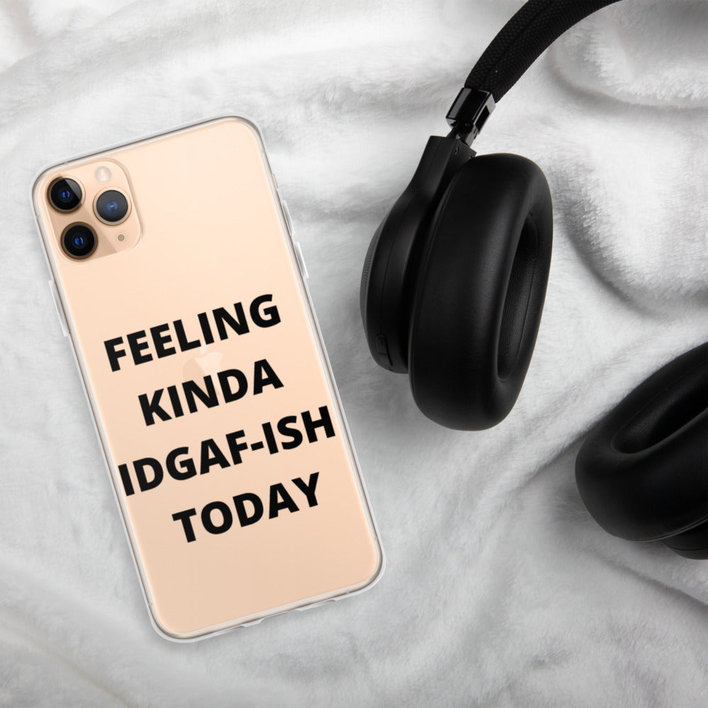 FEELING KINDA IDGAF-ISH TODAY- iPhone Case