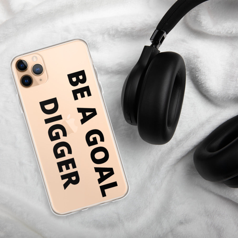 BE A GOAL DIGGER- iPhone Case