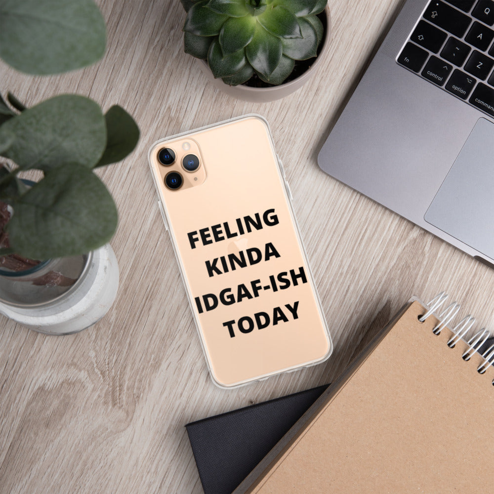 FEELING KINDA IDGAF-ISH TODAY- iPhone Case