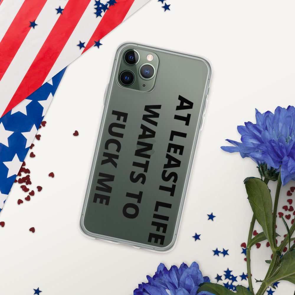 AT LEAST LIFE WANTS TO F*CK ME- iPhone Case