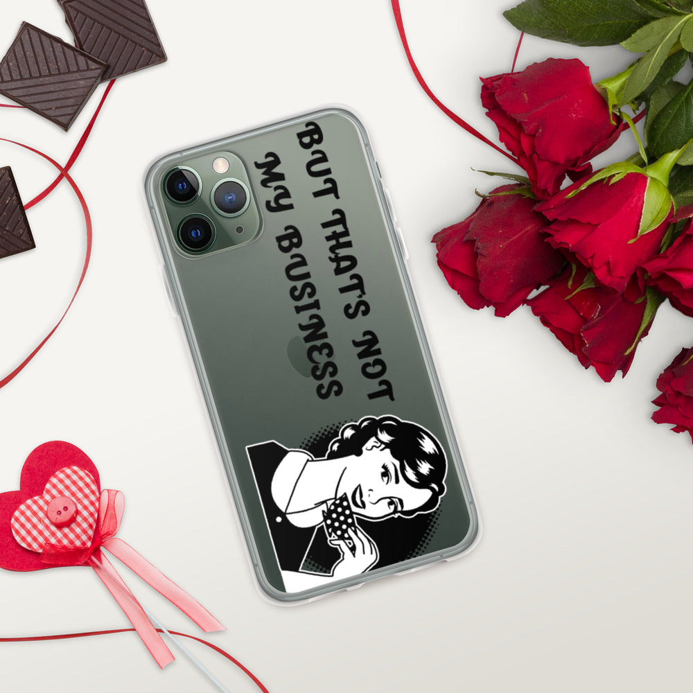 BUT THAT'S NOT MY BUSINESS- iPhone Case