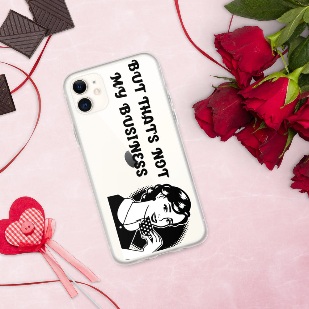 BUT THAT'S NOT MY BUSINESS- iPhone Case