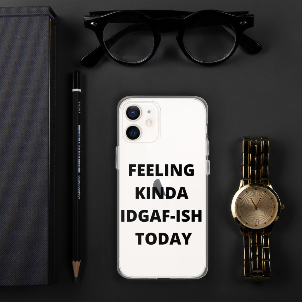 FEELING KINDA IDGAF-ISH TODAY- iPhone Case