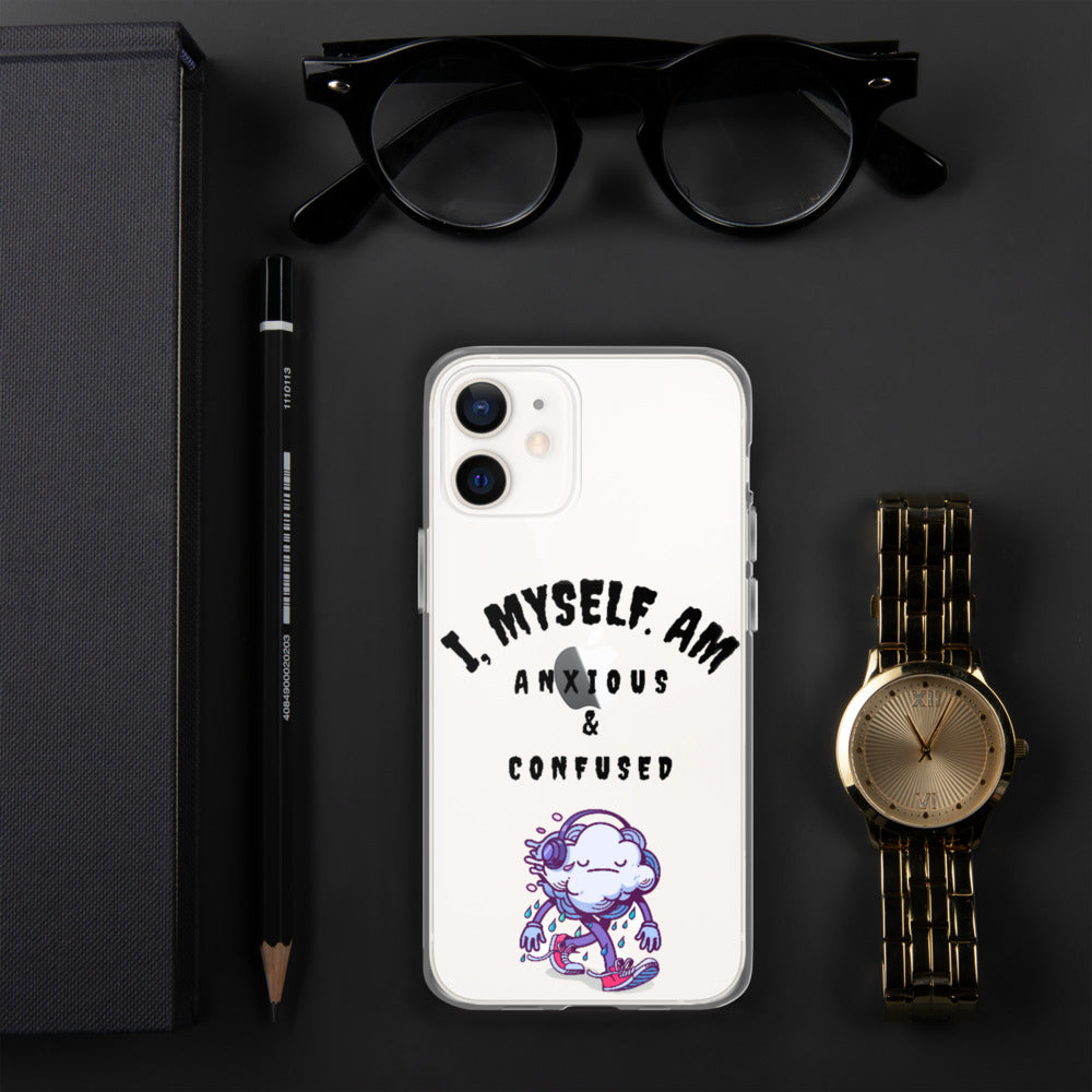 I MYSELF AM ANXIOUS AND CONFUSED- iPhone Case