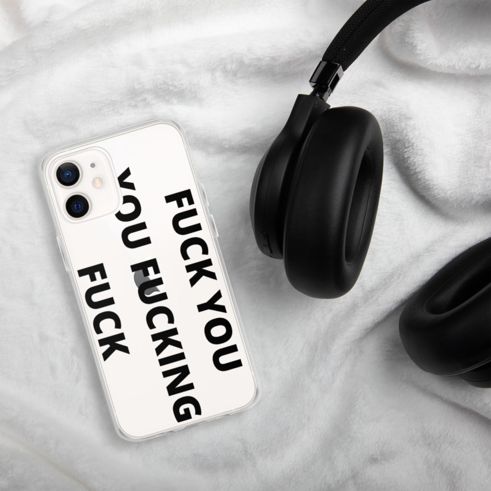 F*CK YOU, YOU F*CKING F*CK- iPhone Case