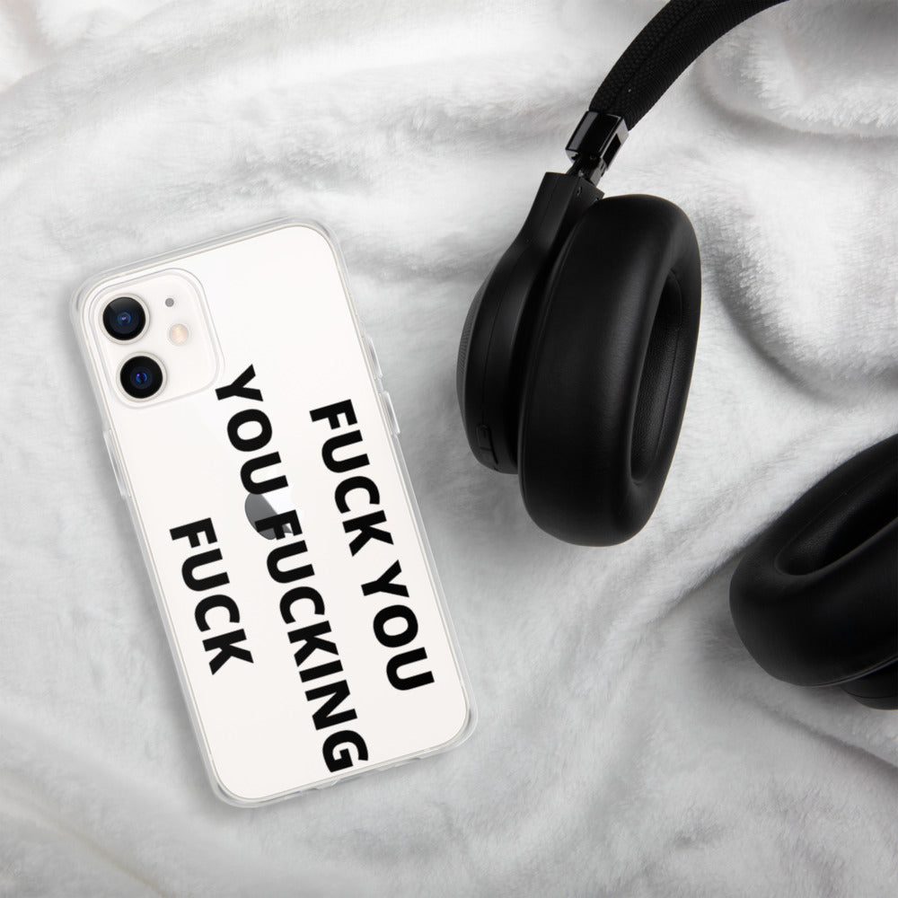 F*CK YOU, YOU F*CKING F*CK- iPhone Case