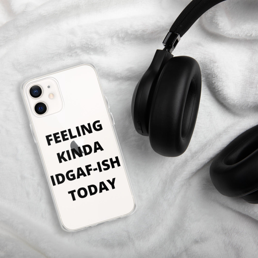 FEELING KINDA IDGAF-ISH TODAY- iPhone Case