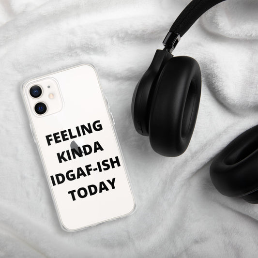 FEELING KINDA IDGAF-ISH TODAY- iPhone Case
