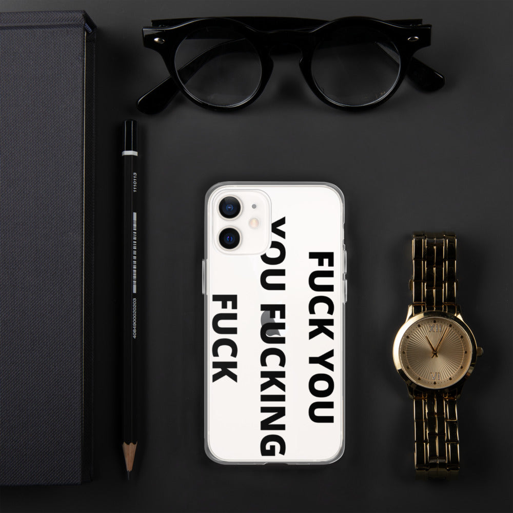 F*CK YOU, YOU F*CKING F*CK- iPhone Case