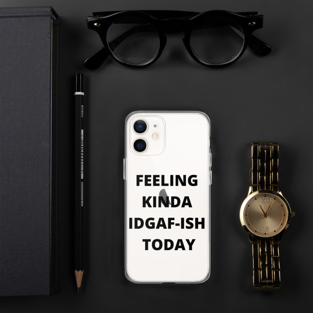 FEELING KINDA IDGAF-ISH TODAY- iPhone Case