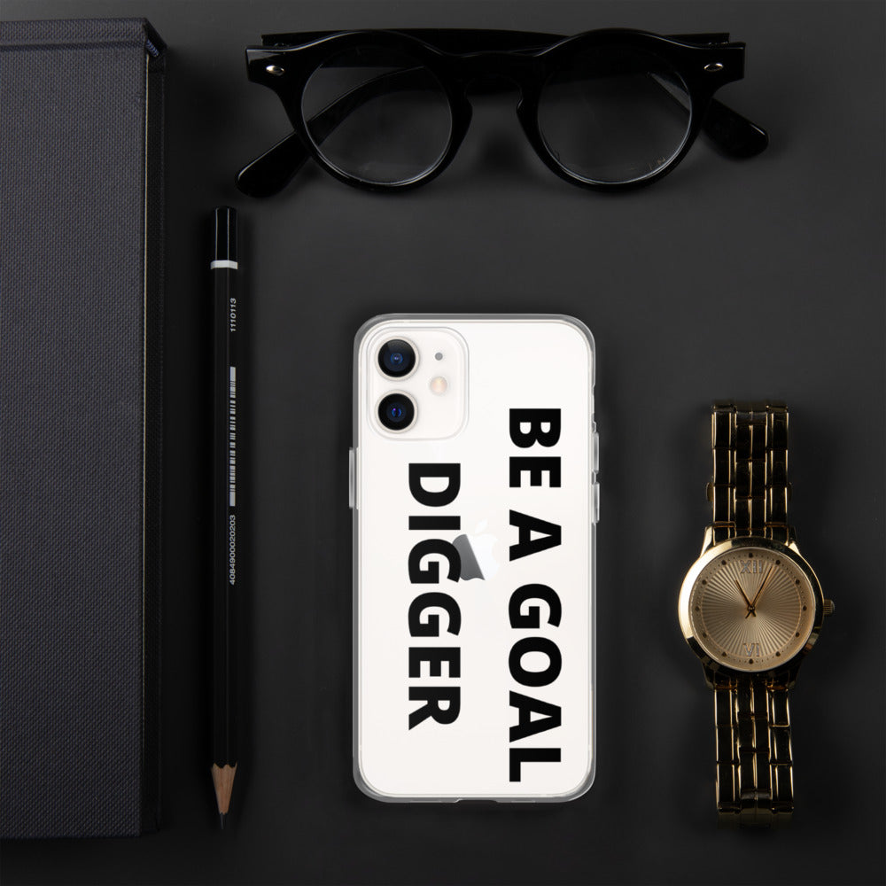 BE A GOAL DIGGER- iPhone Case