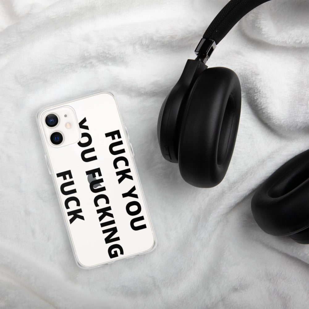 F*CK YOU, YOU F*CKING F*CK- iPhone Case