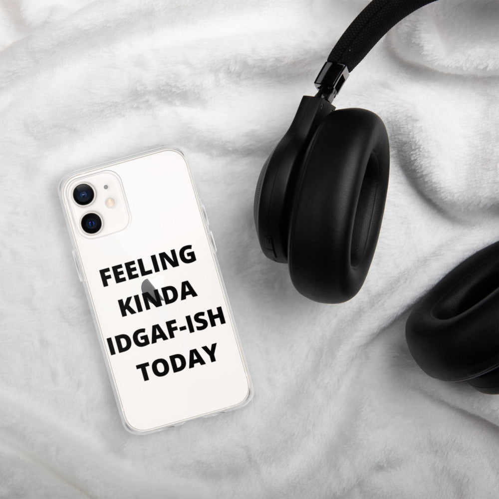 FEELING KINDA IDGAF-ISH TODAY- iPhone Case