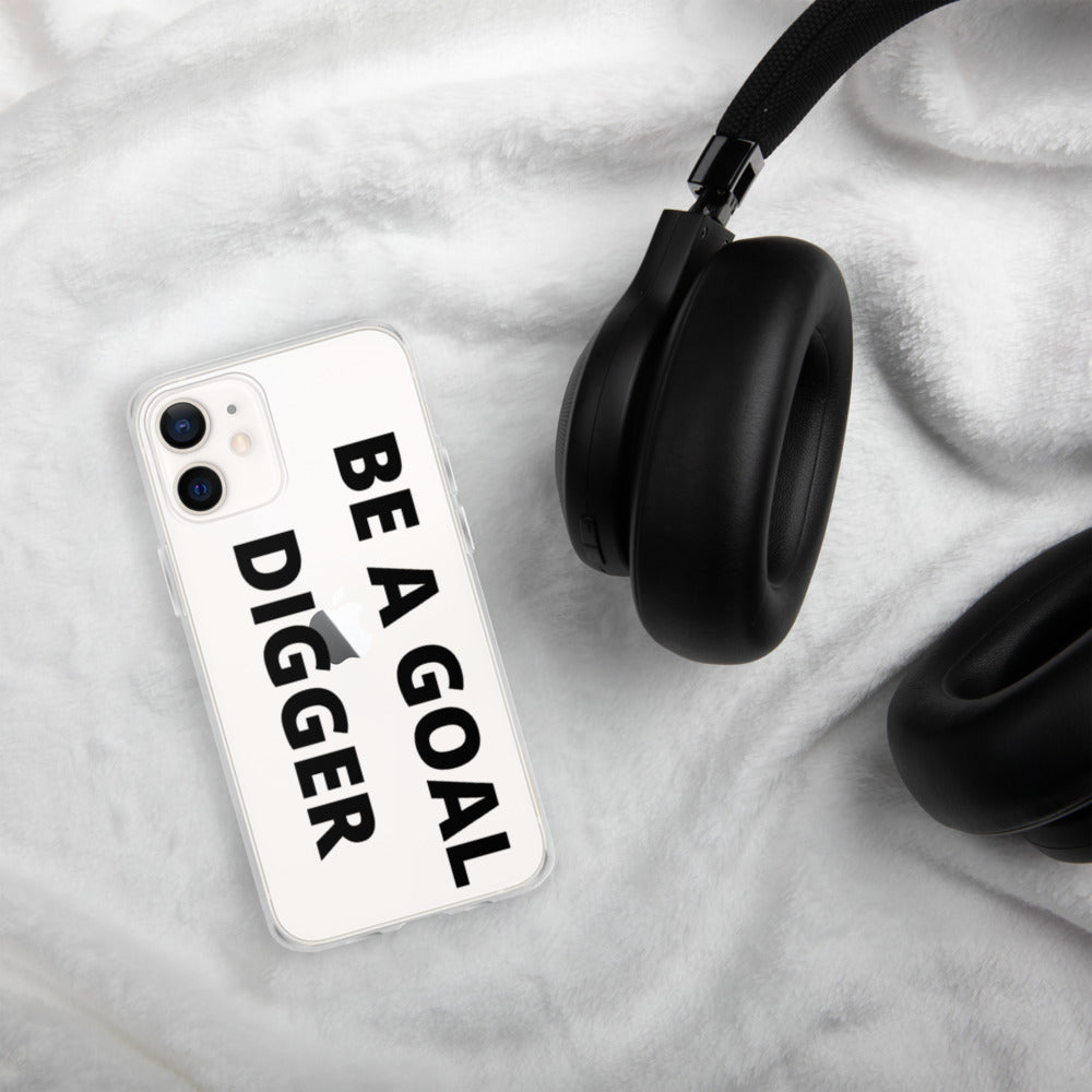 BE A GOAL DIGGER- iPhone Case