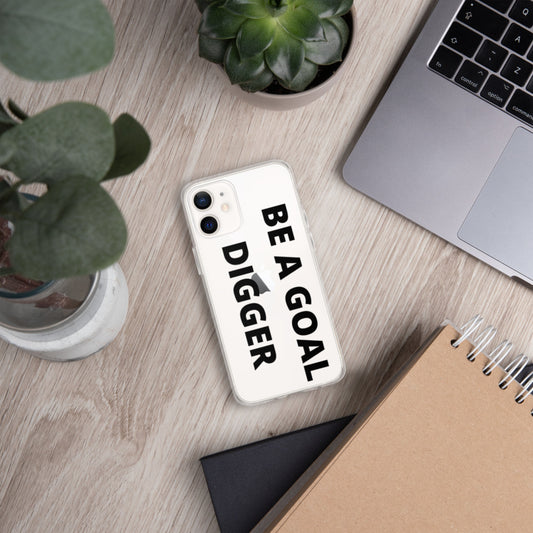 BE A GOAL DIGGER- iPhone Case