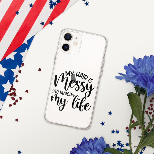 MY HAIR IS MESSY, LIKE MY LIFE- iPhone Case