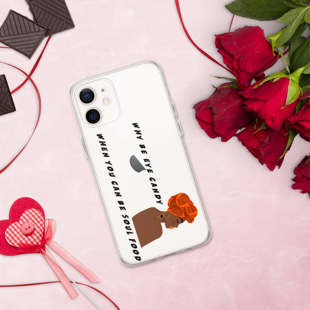 WHY BE EYE CANDY WHEN YOU CAN BE SOUL FOOD- iPhone Case