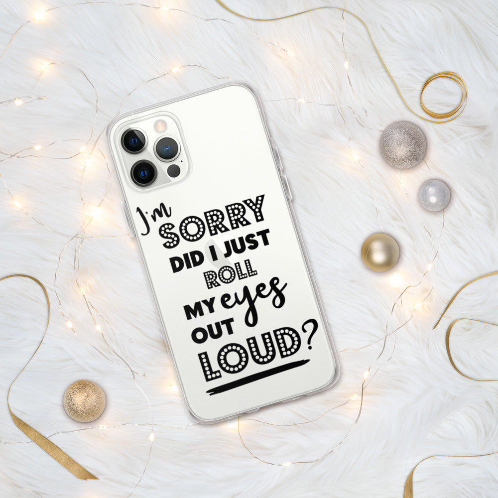 DID I ROLL MY EYES OUT LOUD- iPhone Case