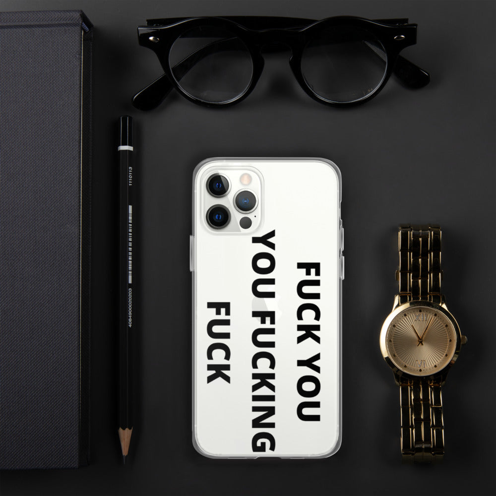 F*CK YOU, YOU F*CKING F*CK- iPhone Case
